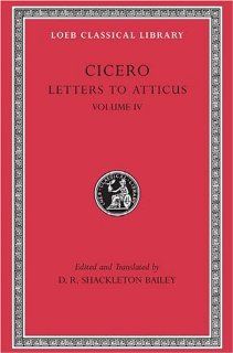 Cicero Letters to Atticus, Vol. 4 282 426 (Loeb Classical Library, No. 491) (Latin and English Edition) (9780674995406) Cicero, D. R. Shackleton Bailey Books