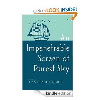 An Impenetrable Screen of Purest Sky A Novel eBook Dan Beachy Quick Kindle Store