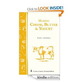 Making Cheese, Butter & Yogurt (Storey's Country Wisdom Bulletin A 283) (Storey Country Wisdom Bulletin) eBook Ricki Carroll, Phyllis Hobson Kindle Store