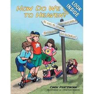 How Do We Get to Heaven? Cindy Pertzborn 9781449745851 Books