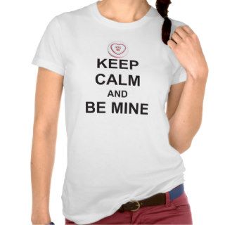 KEEP CALM and BE MINE (with KISS ME logo sweet) T shirts