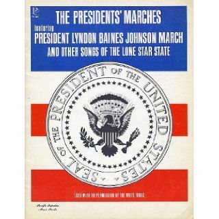 The Presidents' Marches (featuring Lyndon Baines Johnson March & John Fitzgerald Kennedy March) and Other Songs of the Lone Star State (Texas) (Words/Piano/Guitar) Andrea Litkei (Lyrics), Ervin Litkei (Music), Various Composers (Songs of the Lone 