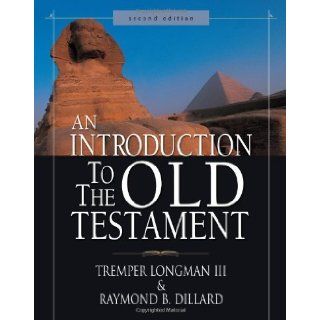 An Introduction to the Old Testament Second Edition 2 New Edition by Longman III, Tremper, Dillard, Raymond B. published by Zondervan (2006) Books
