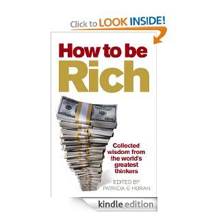 How to be Rich Collected wisdom from the world's greatest thinkers eBook Patricia G. Horan Kindle Store