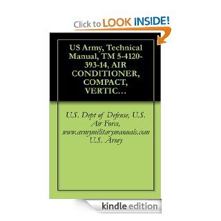 US Army, Technical Manual, TM 5 4120 393 14, AIR CONDITIONER, COMPACT, VERTICAL, 208 3 PHASE, 50/60 HERTZ, 60,000 BTU/HR MODEL F60T 2S, (NSN 4120 01 ,{TO 35E9 289 1}, military manuals eBook U.S. Dept of Defense, U.S. Air Force, www.armymilitarymanuals