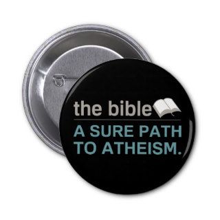 The Bible A sure path to Atheism Pinback Button