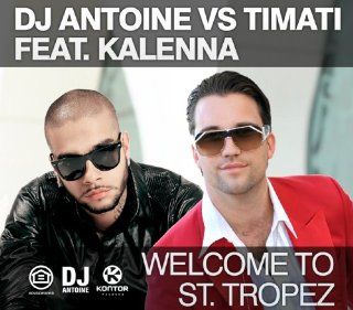 DJ Antoine Vs. Timati Feat. Kalenna Welcome To St.Tropez Music
