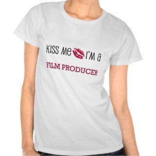 Kiss Me I'm a FILM PRODUCER T shirt