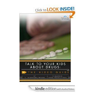 Talk to Your Kids About Drugs The Video Guide eBook Alexandra C. Woods Kindle Store