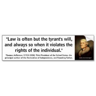 Thomas Jefferson "LAW IS OFTEN TYRANTS WILL" Quote Bumper Stickers