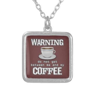 Do Not Get Between Me and My Coffee Necklace