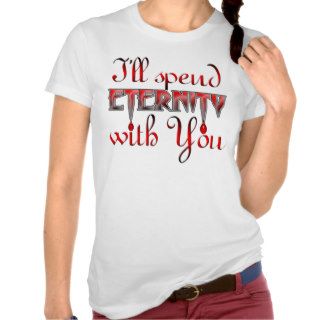 I'll Spend Eternity With You   Bride Shirt