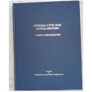 Federal Civil War Postal History James W. Milgram, M.D. 9780961401849 Books