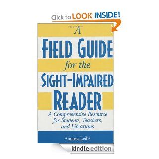 A Field Guide for the Sight Impaired Reader A Comprehensive Resource for Students, Teachers, and Librarians eBook Andrew Leibs Kindle Store