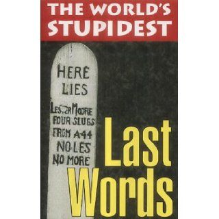 The World's Stupidest Last Words (The World's Stupidest S.) *  9781843170211 Books