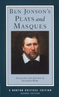Ben Jonson's Plays and Masques (Second Edition)  (Norton Critical Editions) (9780393976380) Ben Jonson, Richard L. Harp Books