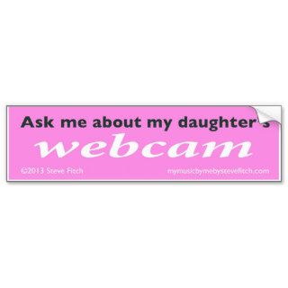 Ask me about my daughter's webcam (bumpersticker) bumper stickers