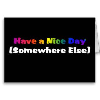 Go Have a Nice Day Somewhere Else Greeting Cards