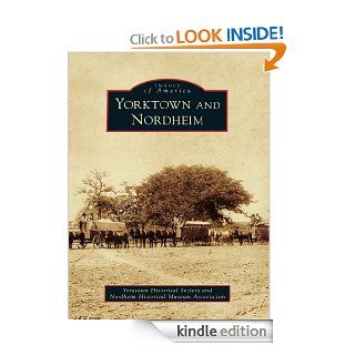 Yorktown and Nordheim (Images of America (Arcadia Publishing)) eBook Yorktown Historical Society and Nordheim Historica Kindle Store