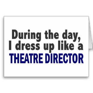 During The Day I Dress Up Like A Theatre Director Card