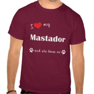 I Love My Mastador (Female Dog) Shirts