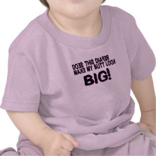 Does This Diaper Make My Butt Look Big? Tees