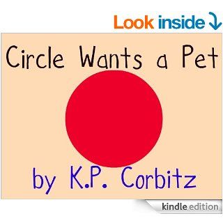 Circle Wants a Pet (Circle, the Pet)   Kindle edition by K.P. Corbitz. Children Kindle eBooks @ .