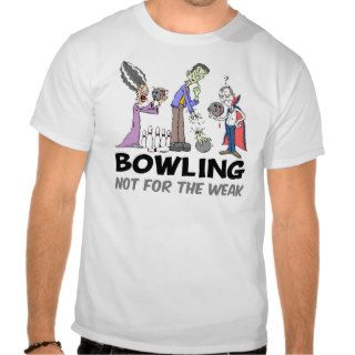 Funny Bowling Not for the Weak Monster T shirt