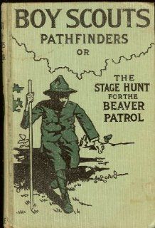 Boy Scout Pathfinders or the Stage Hunt for the Beaver Patrol Major Archibald Lee Fletcher Books