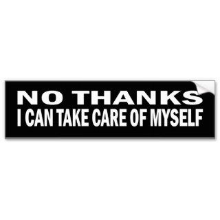 No Thanks I can take care of myself Bumper Stickers