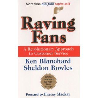Raving Fans A Revolutionary Approach To Customer Service Ken Blanchard, Sheldon Bowles, Harvey Mackay 9780688123161 Books