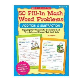 50 Fill In Math Word Problems Addition & Subtraction, Grades 2 3 Engaging Story Problems for Students to Read, Fill In, Solve, and Sharpen Their Math Skills (Paperback)   Common By (author) Joan Novelli By (author) Bob Krech 0884552684440 Books