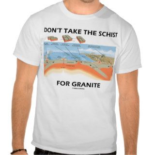 Don't Take The Schist For Granite (Geology Humor) Tees