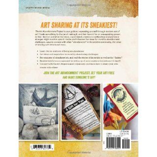 The Art Abandonment Project Create and Share Random Acts of Art Michael deMeng, Andrea Matus deMeng 9781440329944 Books