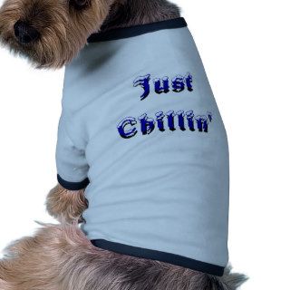 Just Chillin', Just Chillin" Pet Tshirt