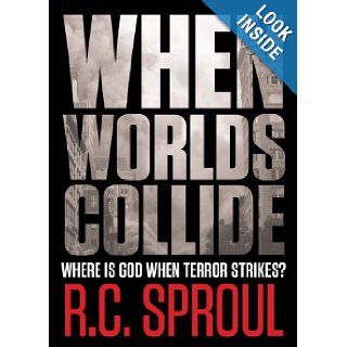When Worlds Collide (Paperback Edition) Where Is God When Terror Strikes? R. C. Sproul Books