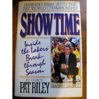 Show Time  Inside the Laker's Breakthrough Season Pat Riley 9780446514279 Books