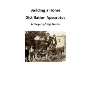 Building a Home Distillation Apparatus   A Step by Step Guide [Color Edition. Student Loose Leaf Publication] Anonymous Books