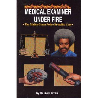 Medical examiner under fire The Malice Green police brutality trial Kalil M Jiraki 9780964488403 Books