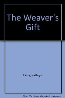 The Weaver's Gift Kathryn Lasky 9780723262565 Books