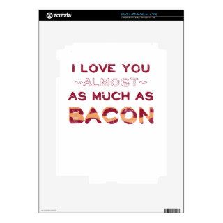 I Love You Almost As Much As Bacon Skin For The iPad 2