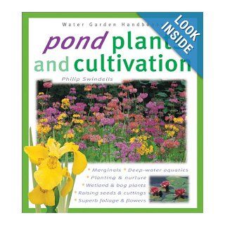 Pond Plants and Cultivation (Water Garden Handbooks) Philip Swindells 9780764118432 Books