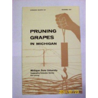 Pruning Grapes in Michigan (Extension Bulletin, 347) Michigan State University Cooperative Extension Service Books