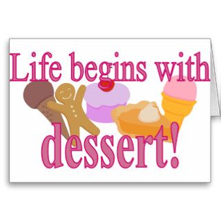 Life Begins with Dessert Greeting Cards