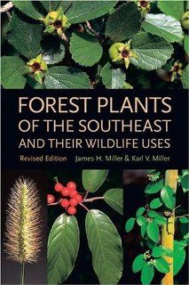 Forest Plants of the Southeast and Their Wildlife Uses (9780820327488) James H. Miller, Karl V. Miller, Ted Bodner Books
