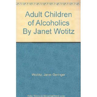 Adult Children of Alcoholics By Janet Wotitz Janet Geringer Woititz Books