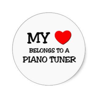 My Heart Belongs To A PIANO TUNER Round Stickers