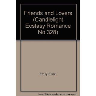 Friends and Lovers (Candlelight Ecstasy Romance, No 328) Emily Elliott 9780440126768 Books