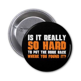 So Hard To Put The Book Back Where You Found It Pinback Button