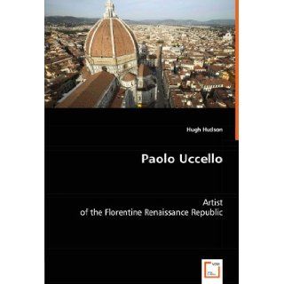 Paolo Uccello Artist of the Florentine Renaissance Republic [Paperback] [2008] (Author) Hugh Hudson Books